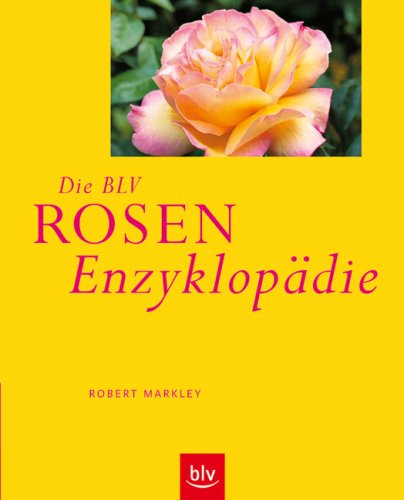 Die BLV Rosen Enzyklopädie Garden & Plants