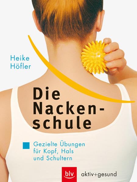 Die Nackenschule: Gezielte Übungen für Kopf Hals und Schultern (BLV aktiv + gesund) Leisure & Fun