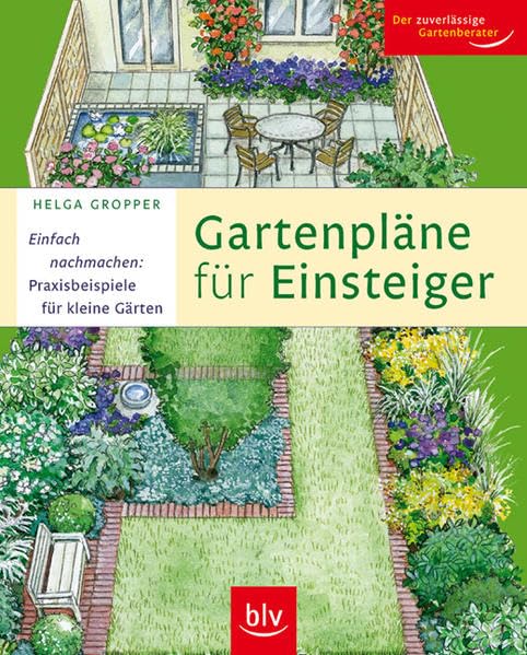 Gartenpläne für Einsteiger: Einfach nachmachen: Praxisbeispiele für kleine Gärten Garden & Plants