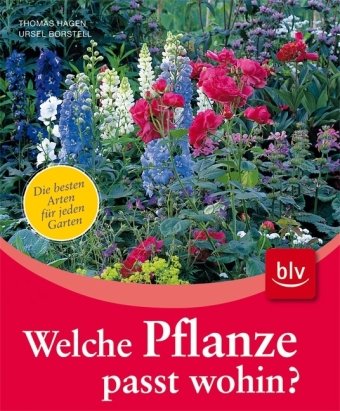 Welche Pflanze passt wohin?: Die besten Arten für jeden Garten. Standorte·Gartenbereiche·Gestaltungsstile· Lieblingsfarben... Garden & Plants