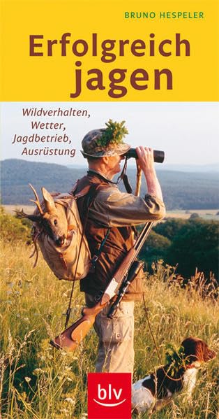 Erfolgreich jagen: Wildverhalten, Wetter, Jagdbetrieb, Ausrüstung Leisure & Fun