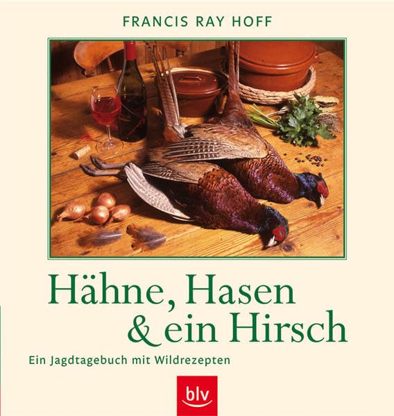 Hähne, Hasen und ein Hirsch: Ein Jagdtagebuch mit Rezepten: Ein Jagdtagebuch mit Wildrezepten Leisure, Home & Garden