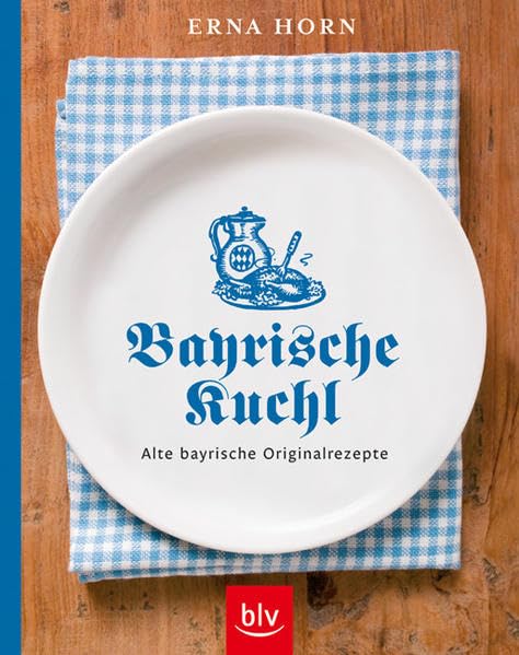 Bayrische Kuchl: Alte bayrische Originalrezepte Leisure, Home & Garden