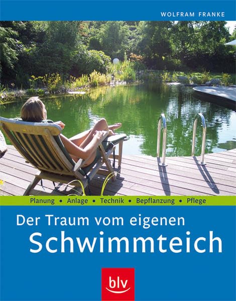 Der Traum vom eigenen Schwimmteich: Planung · Anlage · Technik · Bepflanzung · Pflege Garden & Plants