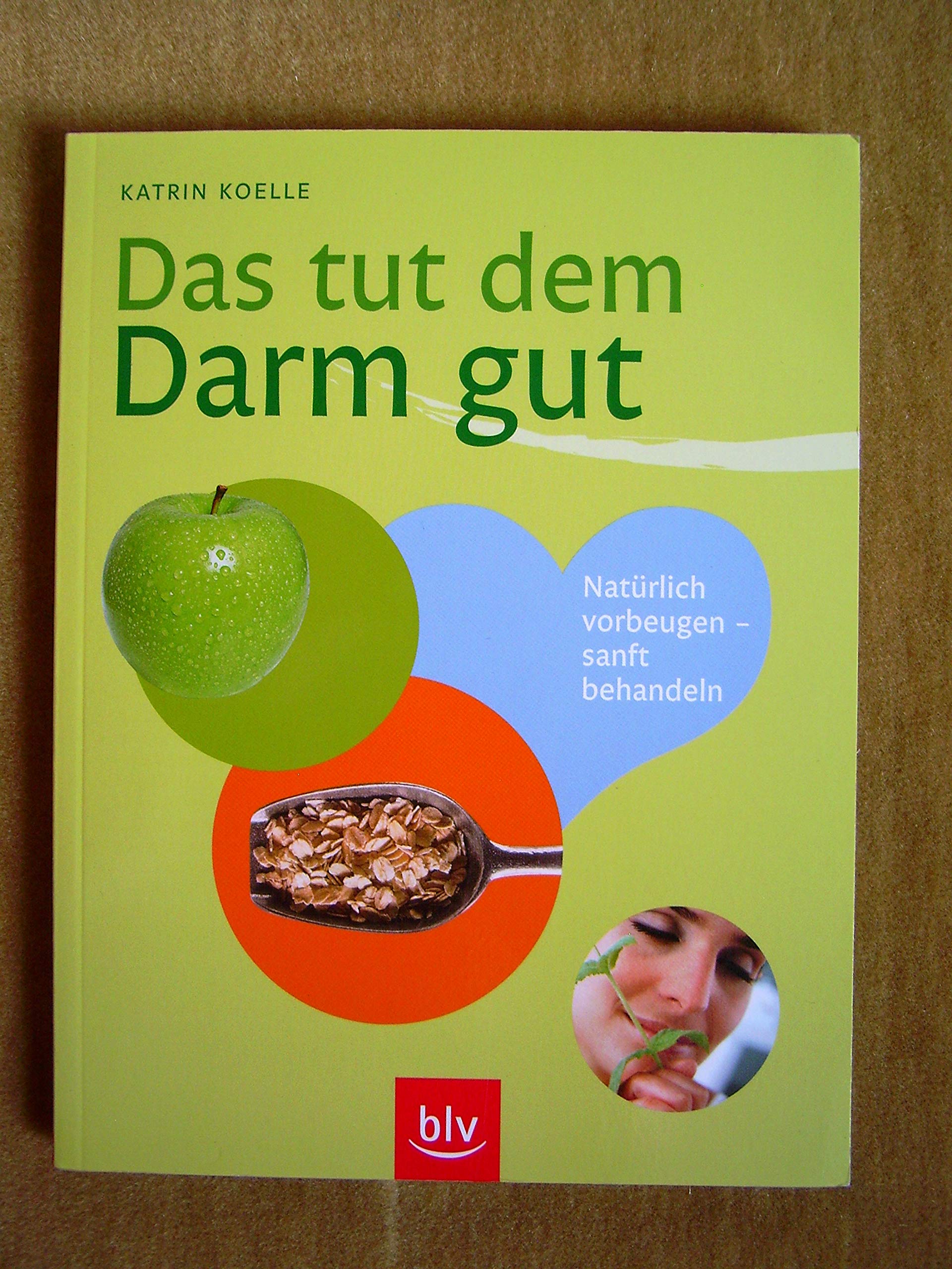 Das tut dem Darm gut: Natürlich vorbeugen - sanft behandeln Health, Nutrition & Fitness