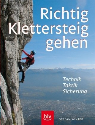 Richtig Klettersteiggehen: Technik · Taktik · Sicherung Leisure & Fun