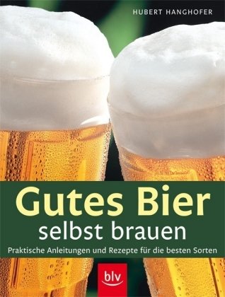 Gutes Bier selbst brauen: Praktische Anleitungen und Rezepte für die besten Sorten Cooking & Enjoying