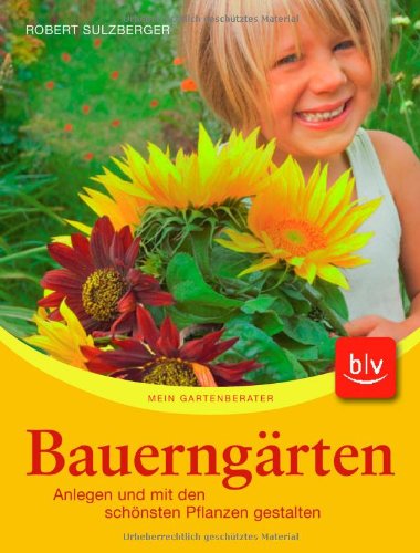 Bauerngärten: Anlegen und mit den schönsten Pflanzen gestalten Garden & Plants