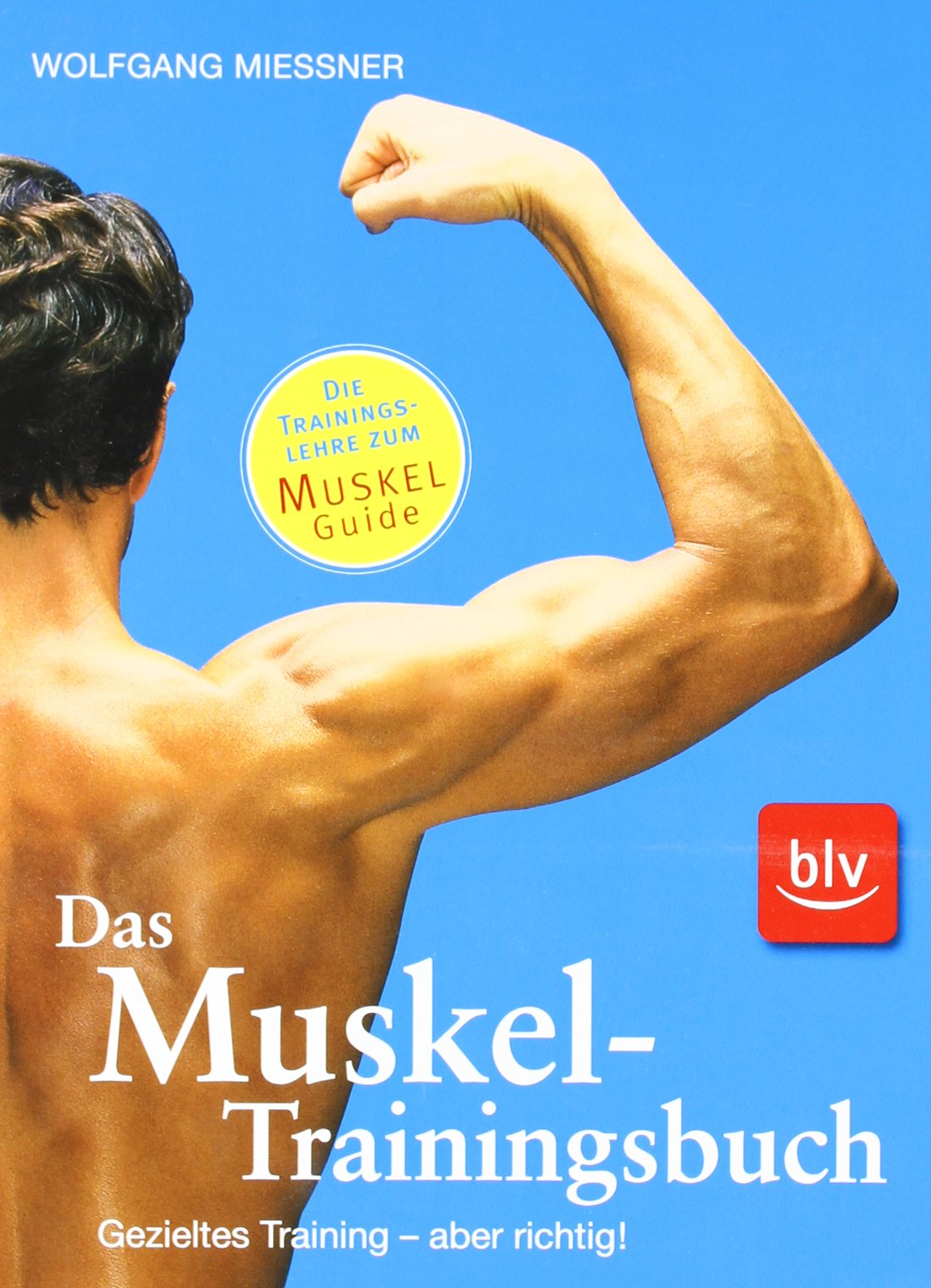 Das Muskel-Trainingsbuch: Die Trainingslehre zum Muskel-Guide Health, Nutrition & Fitness