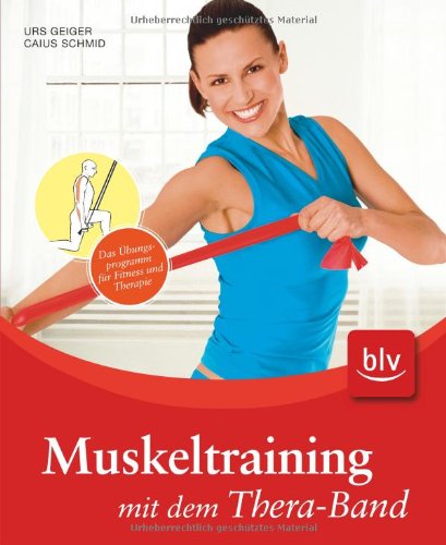 Muskeltraining mit dem Thera-Band: Das Übungsprogramm für Fitness und Therapie Health, Nutrition & Fitness