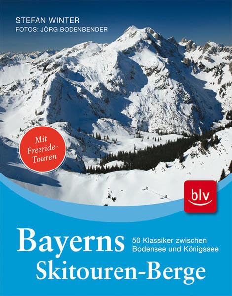 Bayerns Skitourenberge: 50 Klassiker zwischen Bodensee und Königssee Leisure & Fun