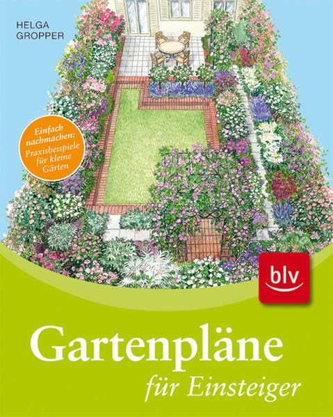 Gartenpläne für Einsteiger: Einfach nachmachen: Praxisbeispiele für kleine Gärten Garden & Plants