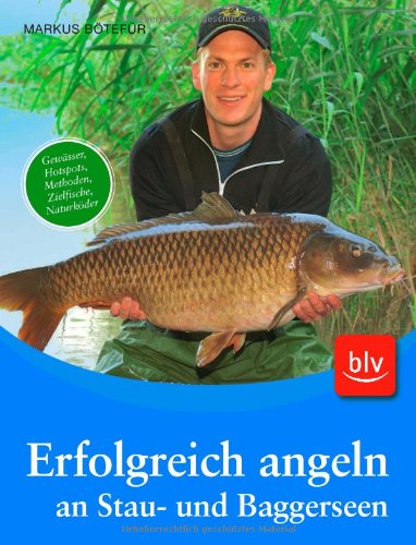 Erfolgreich angeln an Stau- und Baggerseen: Gewässer, Hotspots, Methoden, Zielfische: Gewässer, Hotspots, Methoden, Zielfische, Naturköder Leisure & Fun