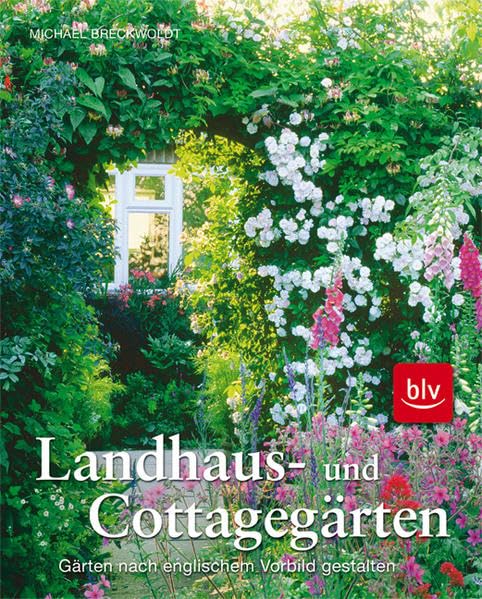 Landhaus- und Cottagegärten: Gärten nach englischem Vorbild gestalten Garden & Plants