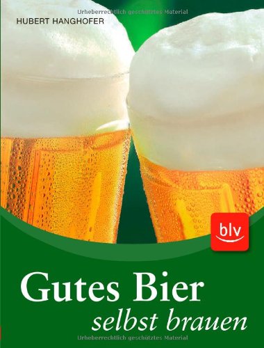 Gutes Bier selbst brauen: Praktische Anleitungen und Rezepte für die besten Sorten Cooking & Enjoying