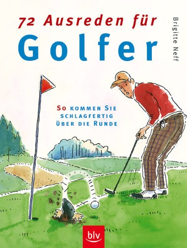 72 Ausreden für Golfer: So kommen Sie schlagfertig über die Runde Leisure & Fun