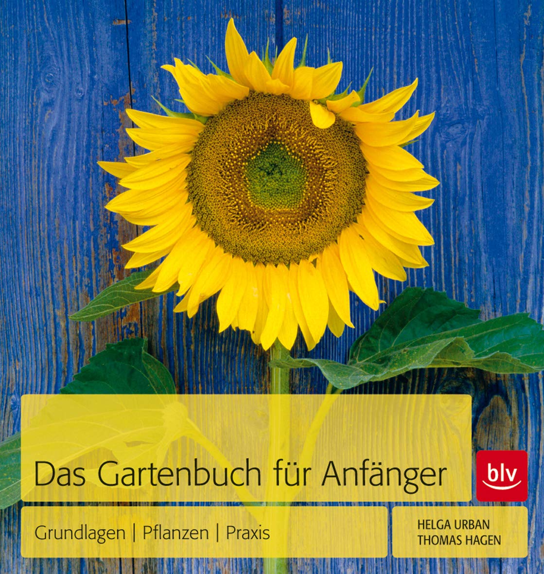 Das Gartenbuch für Anfänger: Grundlagen - Pflanzen - Praxis Garden & Plants