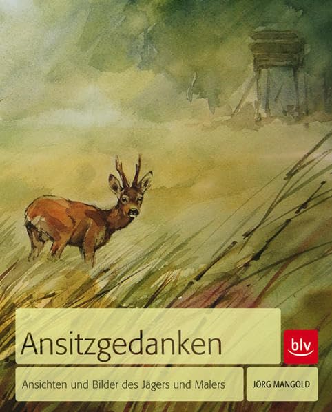 Ansitzgedanken: Ansichten und Bilder des Jägers und Malers Leisure & Fun