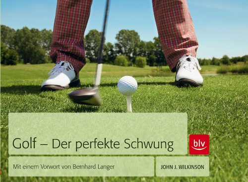Golf - Der perfekte Schwung: Mit einem Vorwort von Bernhard Langer Leisure & Fun