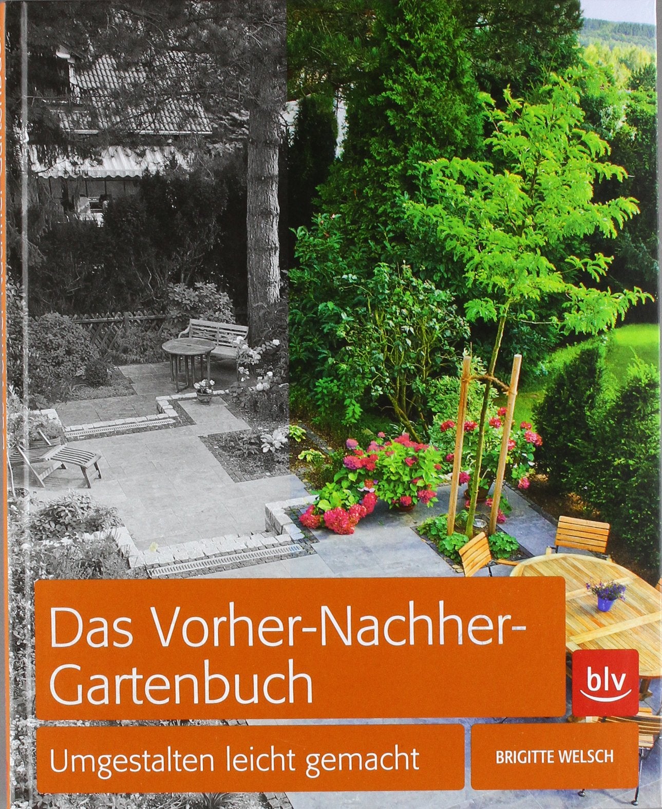 Das Vorher-Nachher-Gartenbuch: Umgestalten leicht gemacht Garden & Plants