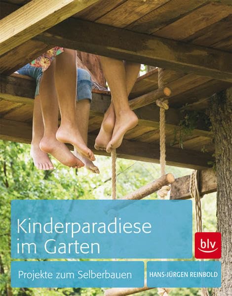 Kinderparadiese im Garten: Projekte zum Selberbauen Garden & Plants