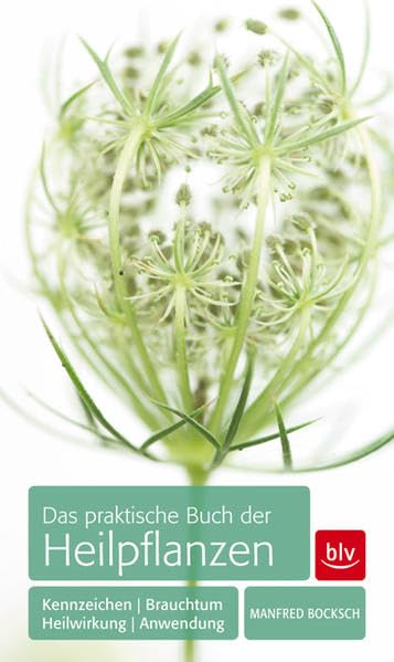 Das praktische Buch der Heilpflanzen: Kennzeichen, Heilwirkung, Anwendung, Brauchtum Leisure, Home & Garden