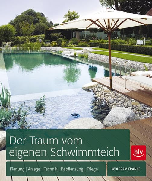 Der Traum vom eigenen Schwimmteich: Planung, Anlage, Technik, Bepflanzung, Pflege Garden & Plants