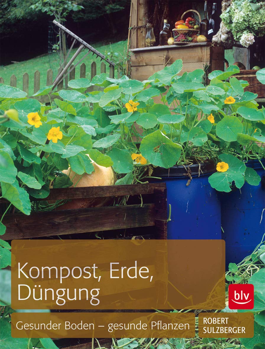 Kompost, Erde, Düngung: Gesunder Boden - gesunde Pflanzen (BLV Gartenpraxis) Garden & Plants