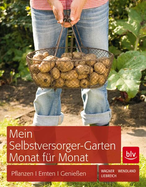 Mein Selbstversorger-Garten Monat für Monat: Pflanzen, Pflegen, Ernten Garden & Plants
