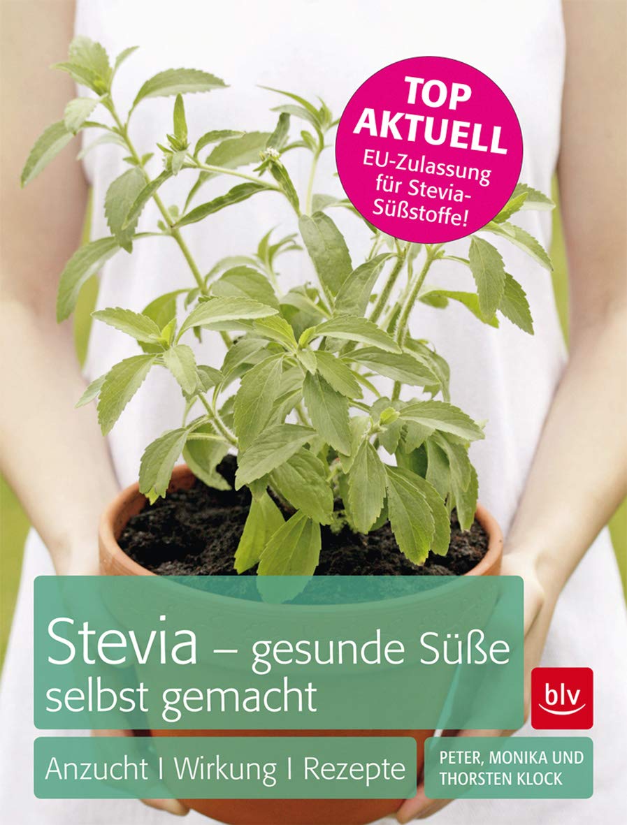 Stevia - gesunde Süße selbst gemacht: Anzucht · Wirkung · Rezepte Garden & Plants