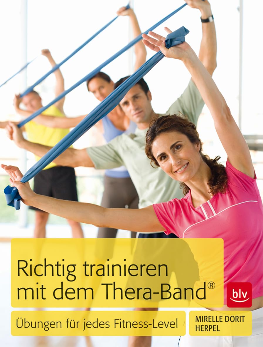 Richtig trainieren mit dem Thera-Band®: Übungen für jedes Fitness-Level Health, Nutrition & Fitness