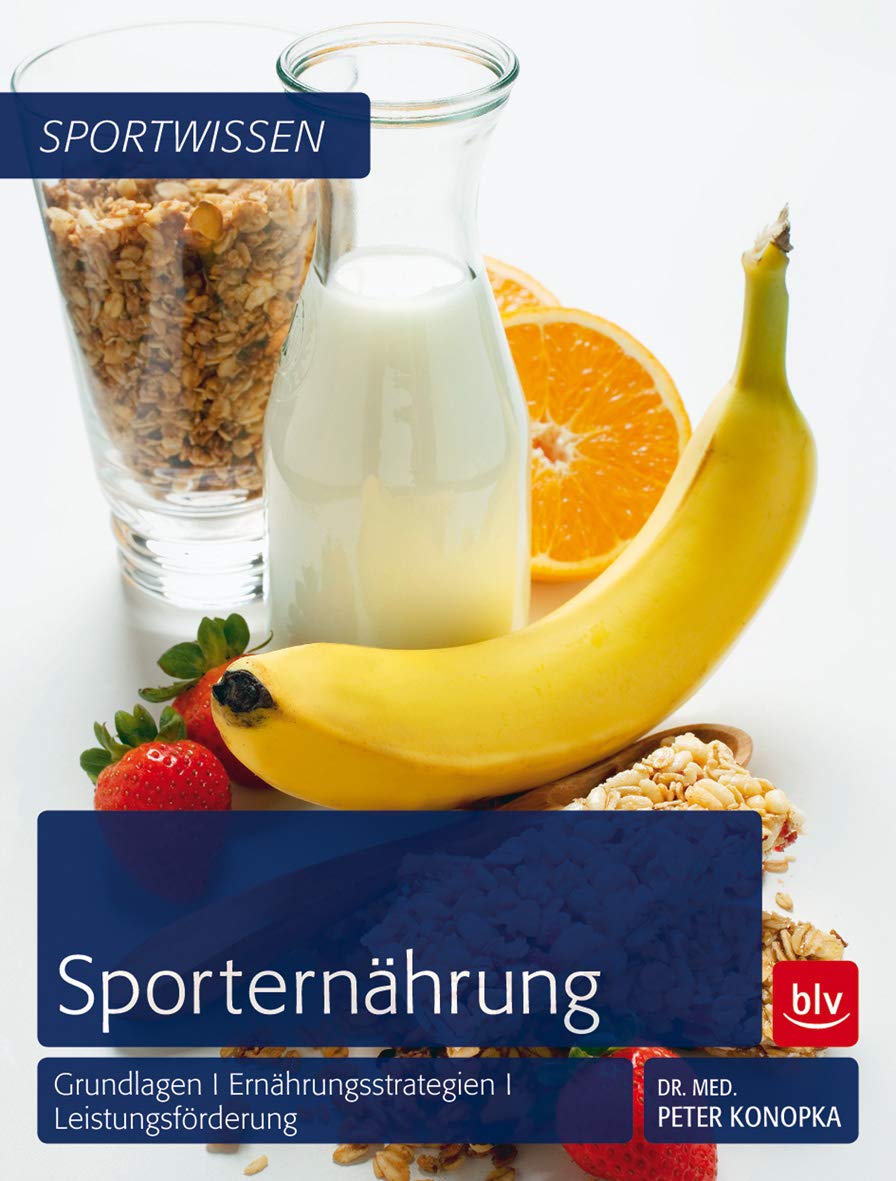 Sporternährung: Grundlagen | Ernährungsstrategien | Leistungsförderung (BLV Sport, Fitness & Training) Health, Nutrition & Fitness