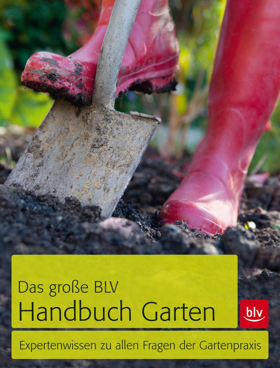 Das große BLV Handbuch Garten: Expertenwissen zu allen Fragen der Gartenpraxis (BLV Gartenpraxis) Garden & Plants