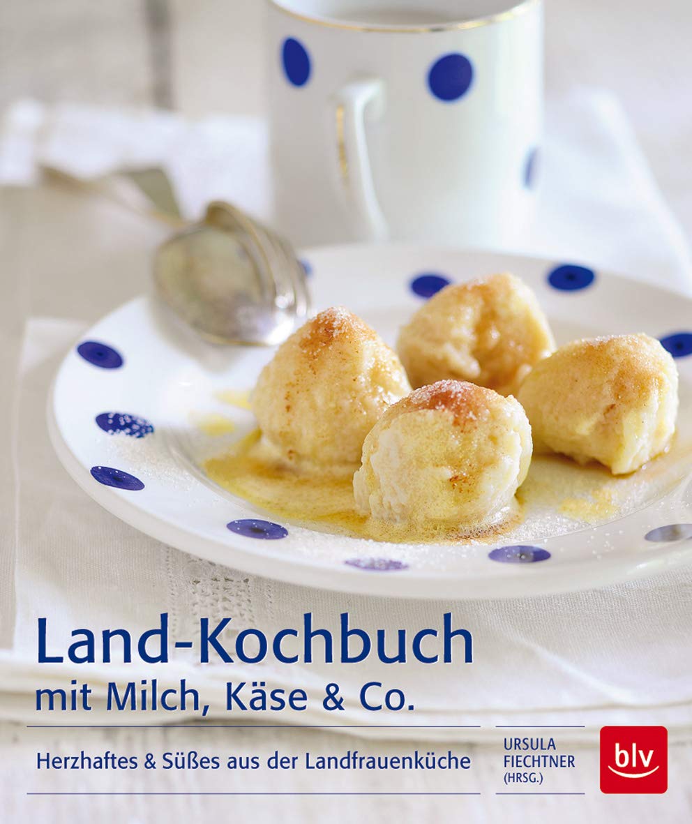 Land-Kochbuch mit Milch, Käse & Co.: Herzhaftes & Süßes aus der Landfrauenküche Leisure, Home & Garden