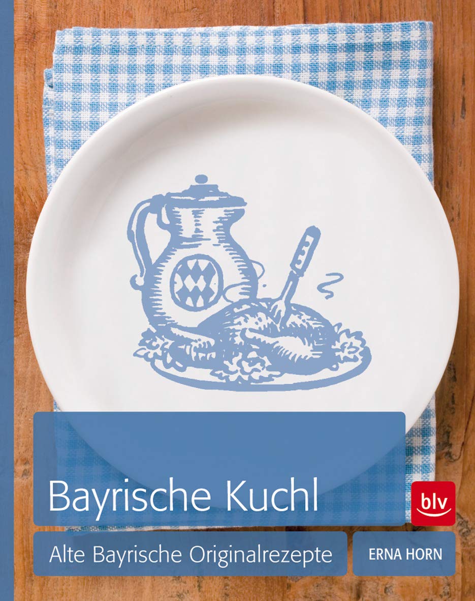 Bayrische Kuchl: Alte bayrische Originalrezepte Leisure, Home & Garden