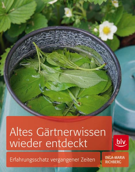 Altes Gärtnerwissen wieder entdeckt: Erfahrungsschatz vergangener Zeiten Garden & Plants