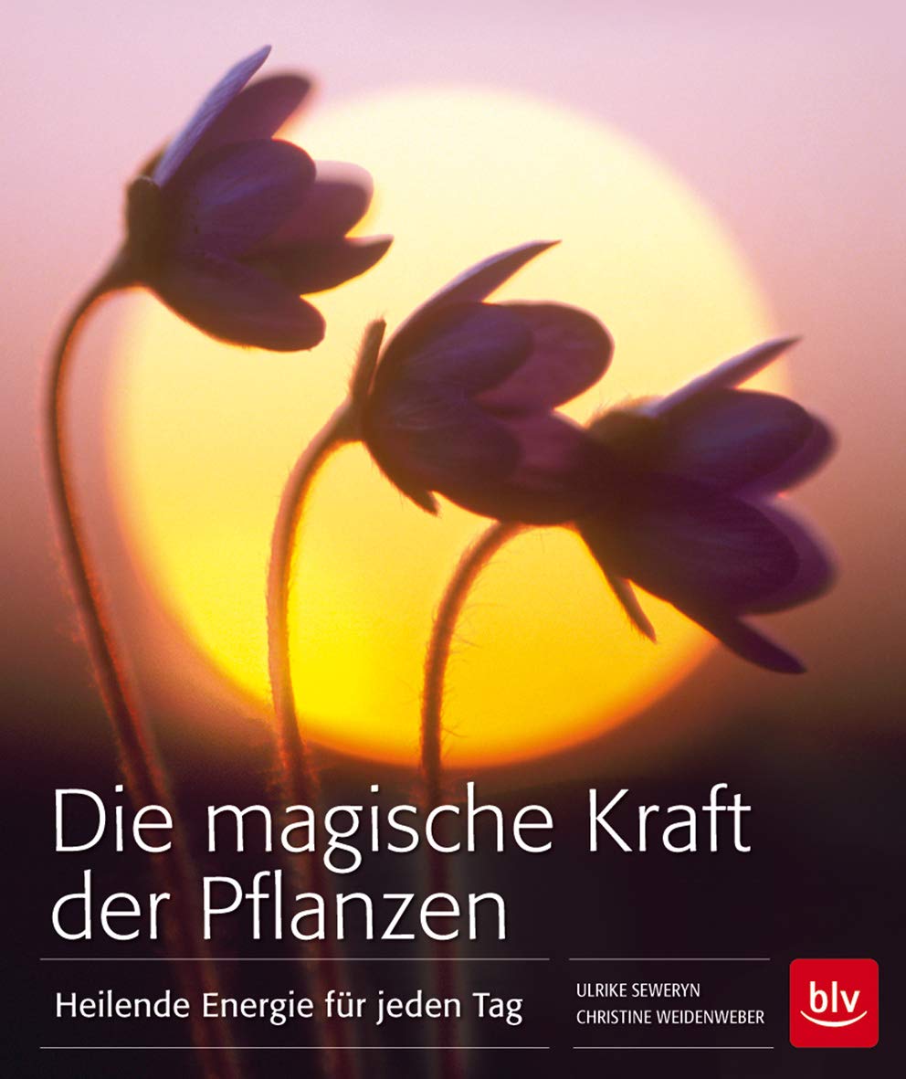 Die magische Kraft der Pflanzen: Heilende Energie für jeden Tag Nature & Animals