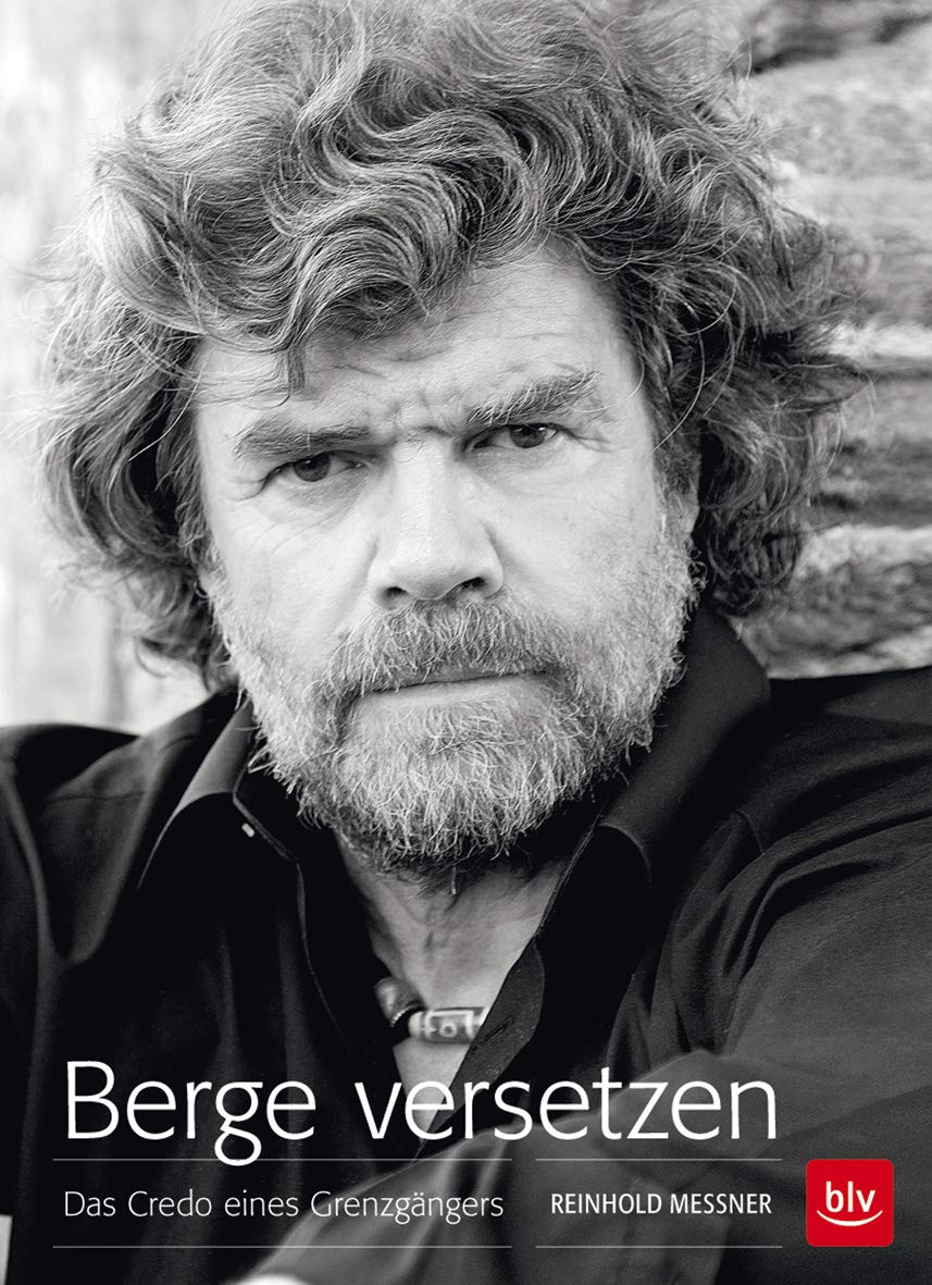 Berge versetzen: Das Credo eines Grenzgängers (BLV Alpin & Outdoor) Business, Finance & Career