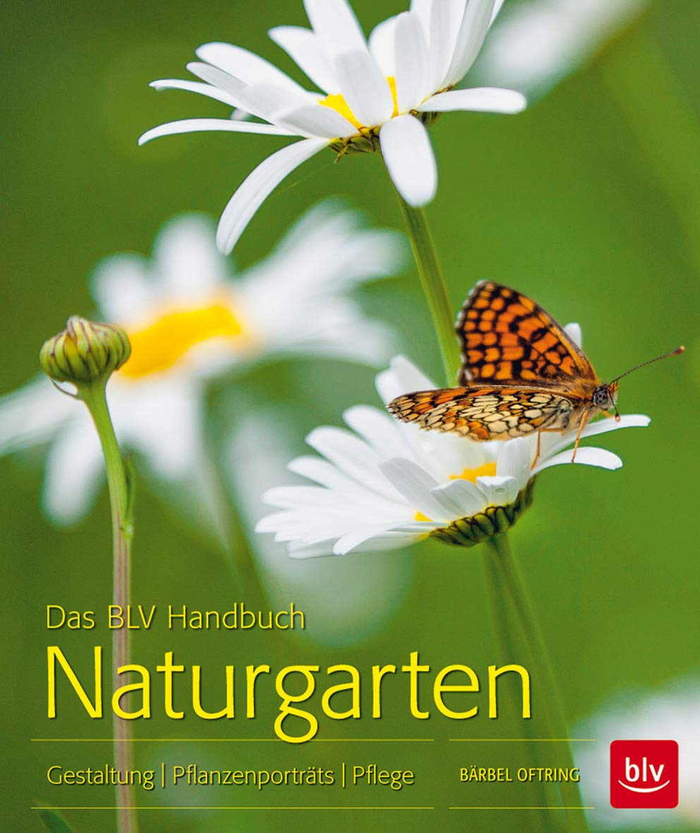 Das BLV Handbuch Naturgarten: Gestaltung · Pflanzenporträts · Pflege Garden & Plants