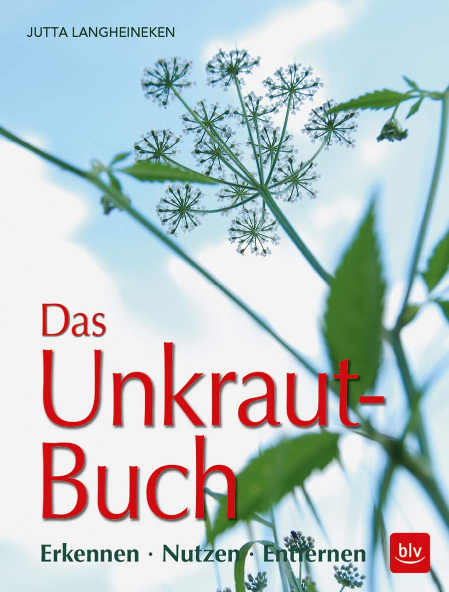 Das Unkraut-Buch: Erkennen · Nutzen · Entfernen Garden & Plants