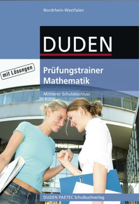 Duden Prüfungstrainer Mathematik - Nordrhein-Westfalen - Mittlerer Schulabschluss: Arbeitsheft mit Lösungen (vergriffen) Study Guides