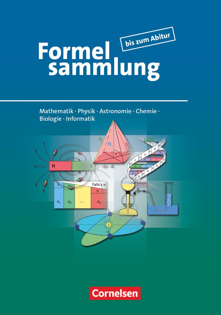 Formelsammlung bis zum Abitur - Mathematik - Physik - Astronomie - Chemie - Biologie - Informatik Computer Science