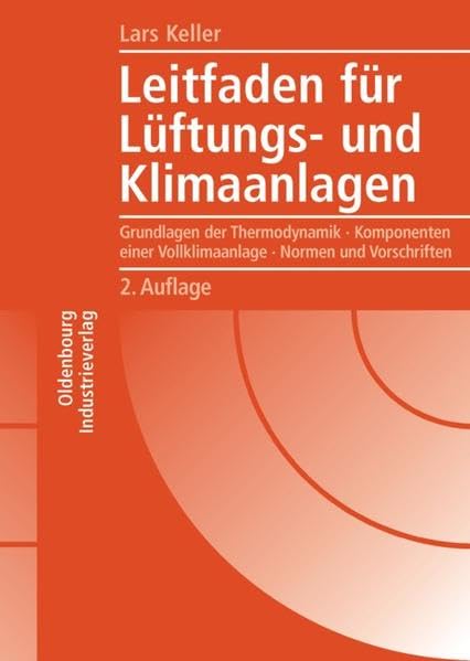 Leitfaden für Lüftungs- und Klimaanlagen: Grundlagen der Thermodynamik Komponenten einer Vollklimaanlage Normen und Vorschriften Business & Technology