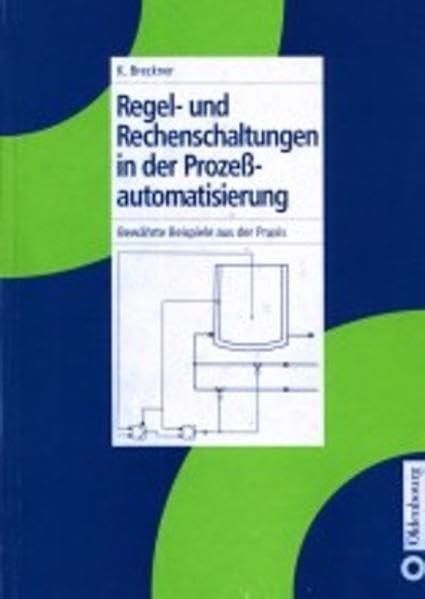 Regel- und Rechenschaltungen in der Prozessautomatisierung: Bewährte Beispiele aus der Praxis Business & Technology