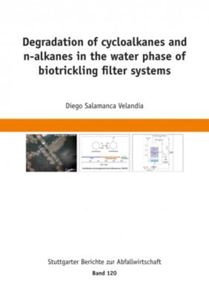 Degradation of cycloalkanes and n-alkanes in the water phase of biotrickling filter systems (Stuttgarter Berichte zur Abfallwirtschaft) Business & Technology