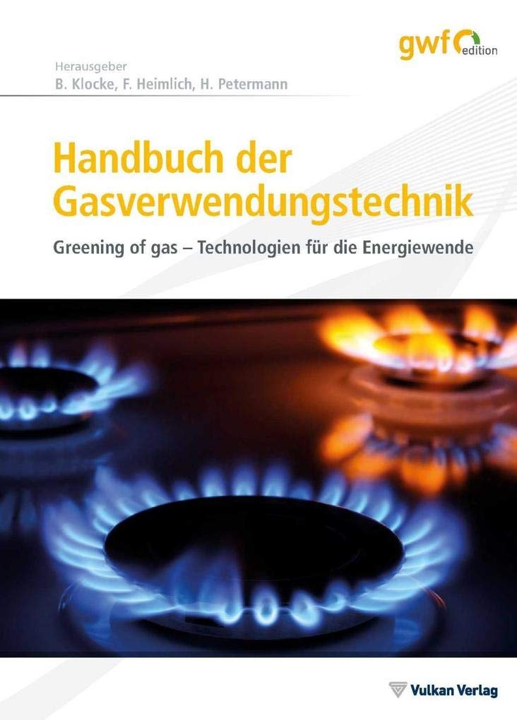 Handbuch der Gasverwendungstechnik: Greening of gas – Technologien für die Energiewende (Edition gwf Gas + Energie) Business, Finance & Career