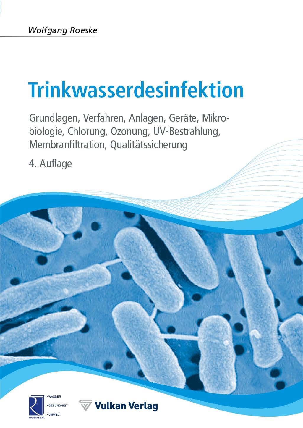 Trinkwasserdesinfektion: Grundlagen, Verfahren, Anlagen, Geräte, Mikrobiologie, Chlorung, Ozonung, UV-Bestrahlung, Membranfiltration, Qualitätssicherung Business, Finance & Career