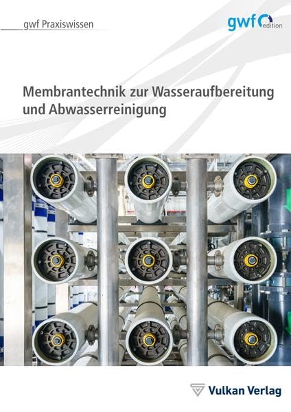 Membrantechnik zur Wasseraufbereitung und Abwasserreinigung (gwf Praxiswissen) Business & Technology