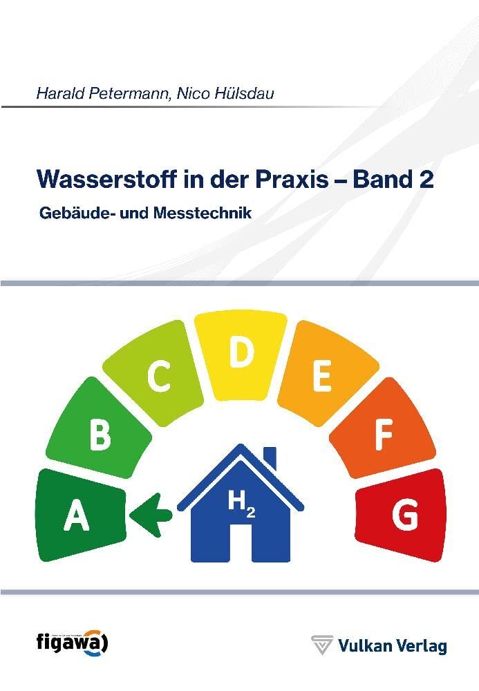 Wasserstoff in der Praxis - Band 2: Gebäude- und Messtechnik Business & Technology