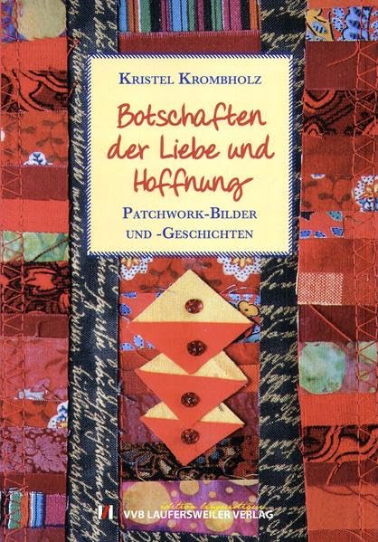 Botschaften der Liebe und Hoffnung - Patchwork-Bilder und -Geschichten. (PATCHWORK EDITION - Klematis & Co.) Contemporary literature
